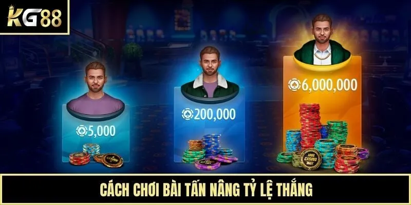 Cách chơi bài Tấn nâng tỷ lệ thắng