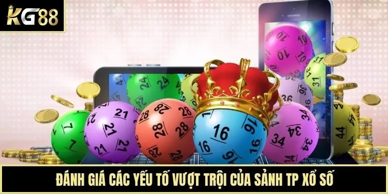 Đánh giá các yếu tố vượt trội của sảnh TP xổ số