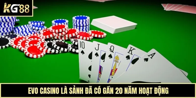 Evo casino là sảnh đã có gần 20 năm hoạt động