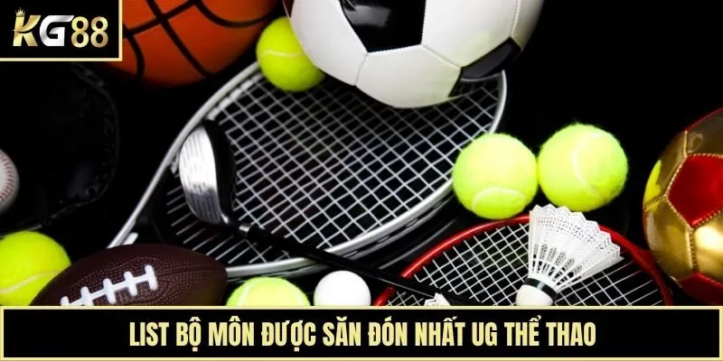 List bộ môn được săn đón nhất UG thể thao
