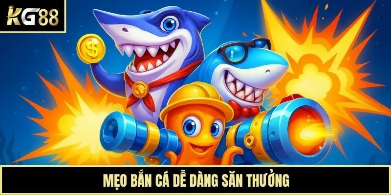 Mẹo bắn cá dễ dàng săn thưởng