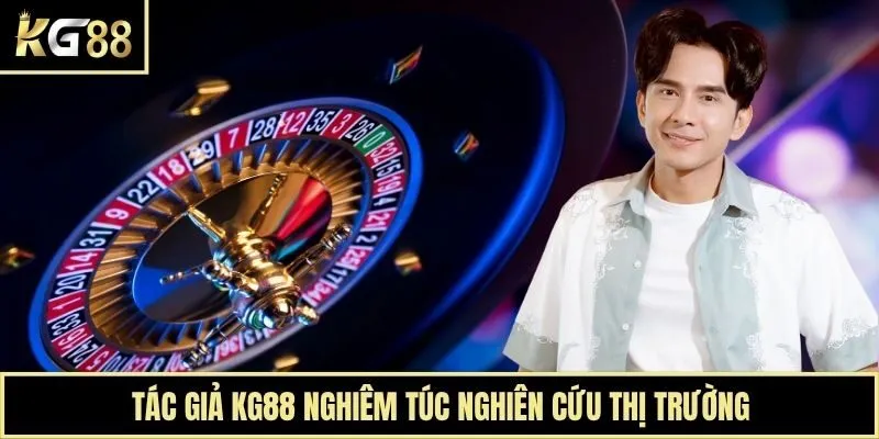 Tác giả KG88 nghiêm túc nghiên cứu thị trường